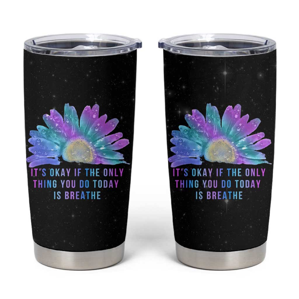 Suicide Prevention Awareness Tumbler Cup Teal Purple Sunflower It's Okay If The Only Thing You Do Today Is Breathe - Wonder Print Shop
