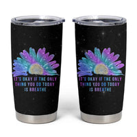 Suicide Prevention Awareness Tumbler Cup Teal Purple Sunflower It's Okay If The Only Thing You Do Today Is Breathe - Wonder Print Shop