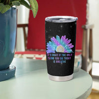 Suicide Prevention Awareness Tumbler Cup Teal Purple Sunflower It's Okay If The Only Thing You Do Today Is Breathe - Wonder Print Shop