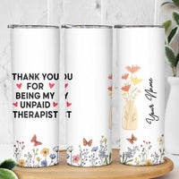 Personalized Thank You For Being My Unpaid Therapist Skinny Tumbler Custome Name Coworker Best Friend Gift Flower