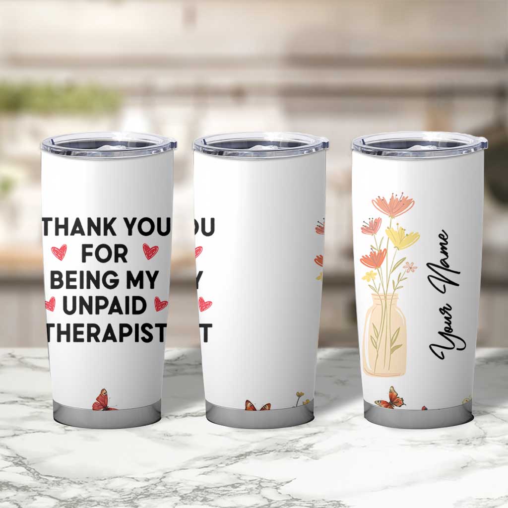 Personalized Thank You For Being My Unpaid Therapist Tumbler Cup Custome Name Coworker Best Friend Gift Flower