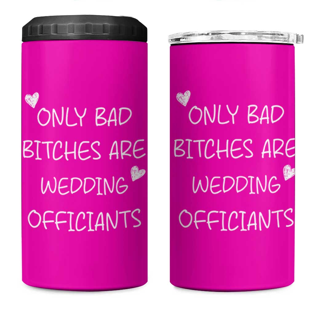 Wedding Officiant Gift 4 in 1 Can Cooler Tumbler Only Bad Bitches Are Wedding Officiants Hot Pink
