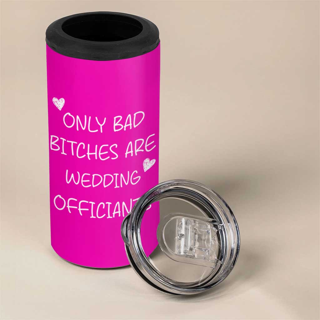 Wedding Officiant Gift 4 in 1 Can Cooler Tumbler Only Bad Bitches Are Wedding Officiants Hot Pink
