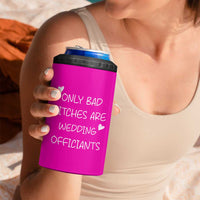 Wedding Officiant Gift 4 in 1 Can Cooler Tumbler Only Bad Bitches Are Wedding Officiants Hot Pink