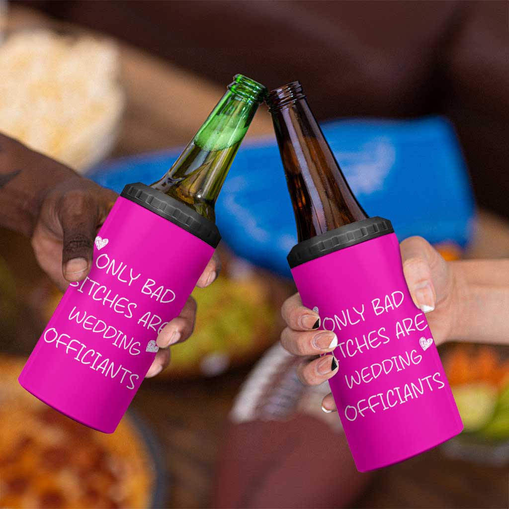 Wedding Officiant Gift 4 in 1 Can Cooler Tumbler Only Bad Bitches Are Wedding Officiants Hot Pink