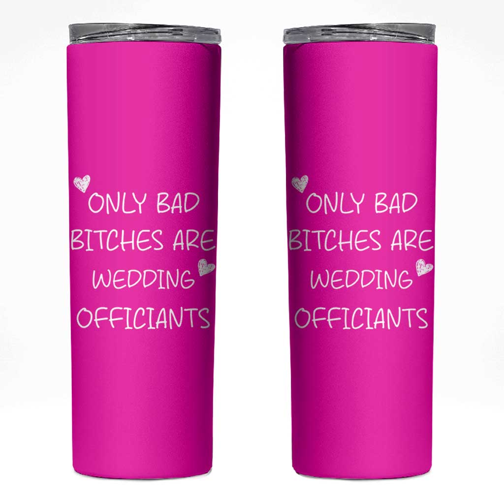 Wedding Officiant Gift Skinny Tumbler Only Bad Bitches Are Wedding Officiants Hot Pink