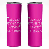 Wedding Officiant Gift Skinny Tumbler Only Bad Bitches Are Wedding Officiants Hot Pink