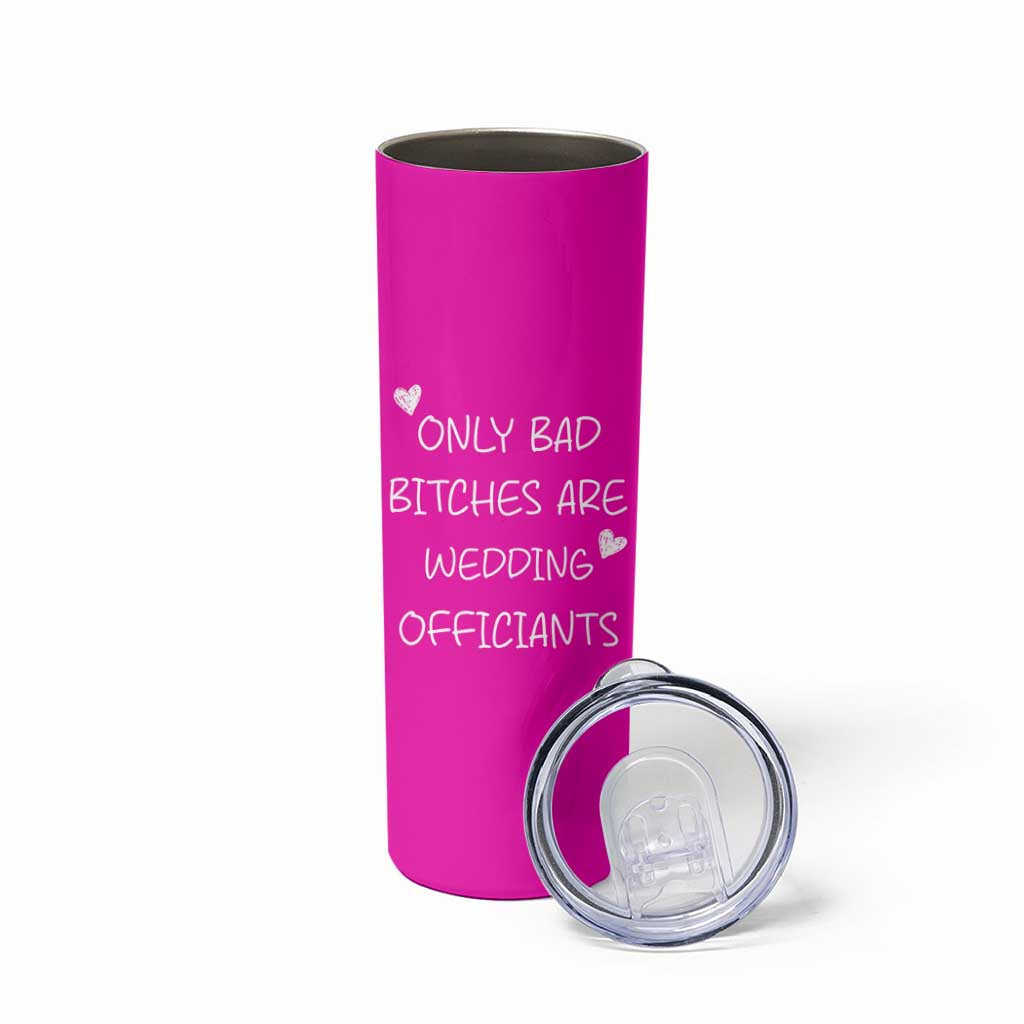 Wedding Officiant Gift Skinny Tumbler Only Bad Bitches Are Wedding Officiants Hot Pink