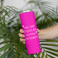 Wedding Officiant Gift Skinny Tumbler Only Bad Bitches Are Wedding Officiants Hot Pink
