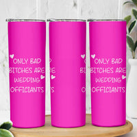 Wedding Officiant Gift Skinny Tumbler Only Bad Bitches Are Wedding Officiants Hot Pink