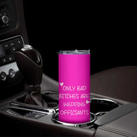 Wedding Officiant Gift Skinny Tumbler Only Bad Bitches Are Wedding Officiants Hot Pink