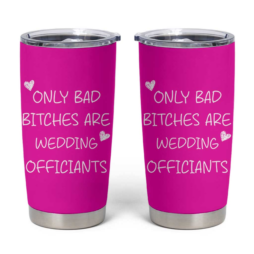 Wedding Officiant Gift Tumbler Cup Only Bad Bitches Are Wedding Officiants Hot Pink