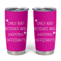 Wedding Officiant Gift Tumbler Cup Only Bad Bitches Are Wedding Officiants Hot Pink