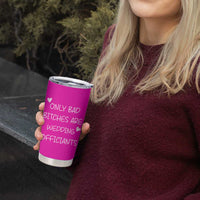 Wedding Officiant Gift Tumbler Cup Only Bad Bitches Are Wedding Officiants Hot Pink