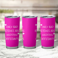 Wedding Officiant Gift Tumbler Cup Only Bad Bitches Are Wedding Officiants Hot Pink