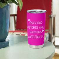 Wedding Officiant Gift Tumbler Cup Only Bad Bitches Are Wedding Officiants Hot Pink