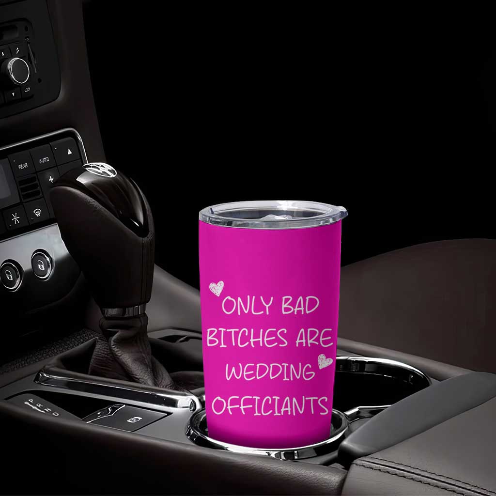 Wedding Officiant Gift Tumbler Cup Only Bad Bitches Are Wedding Officiants Hot Pink