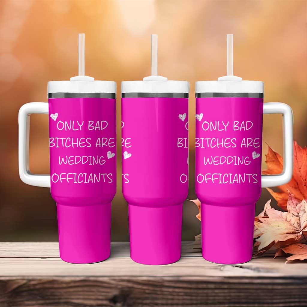 Wedding Officiant Gift Tumbler With Handle Only Bad Bitches Are Wedding Officiants Hot Pink
