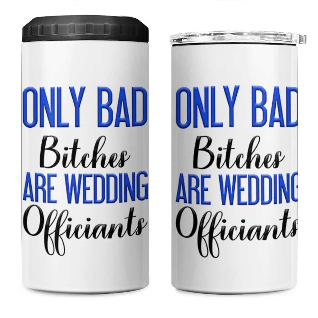 Funny Wedding Officiant Gift 4 in 1 Can Cooler Tumbler Only Bad Bitches Are Wedding Officiants