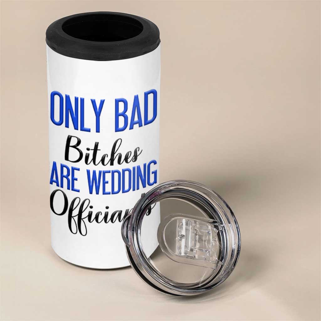 Funny Wedding Officiant Gift 4 in 1 Can Cooler Tumbler Only Bad Bitches Are Wedding Officiants