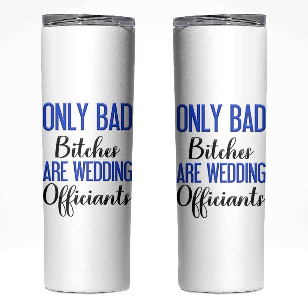 Funny Wedding Officiant Gift Skinny Tumbler Only Bad Bitches Are Wedding Officiants