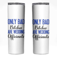 Funny Wedding Officiant Gift Skinny Tumbler Only Bad Bitches Are Wedding Officiants