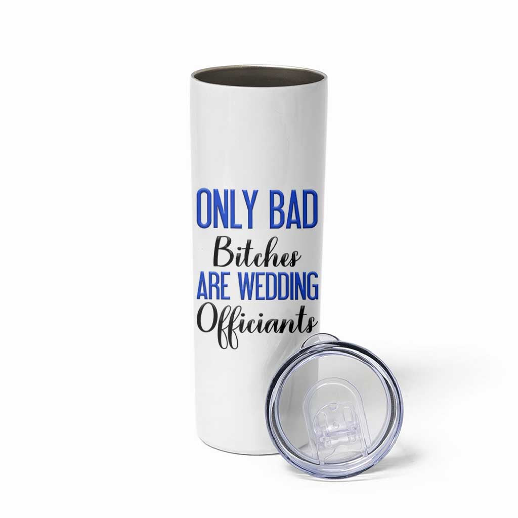 Funny Wedding Officiant Gift Skinny Tumbler Only Bad Bitches Are Wedding Officiants
