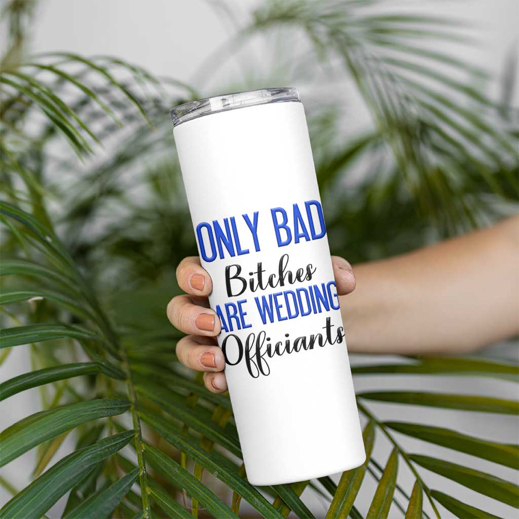 Funny Wedding Officiant Gift Skinny Tumbler Only Bad Bitches Are Wedding Officiants