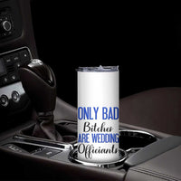 Funny Wedding Officiant Gift Skinny Tumbler Only Bad Bitches Are Wedding Officiants