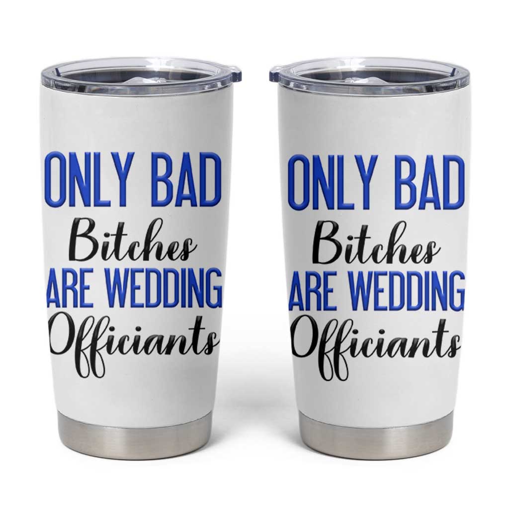 Funny Wedding Officiant Gift Tumbler Cup Only Bad Bitches Are Wedding Officiants