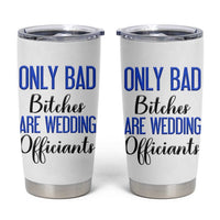 Funny Wedding Officiant Gift Tumbler Cup Only Bad Bitches Are Wedding Officiants