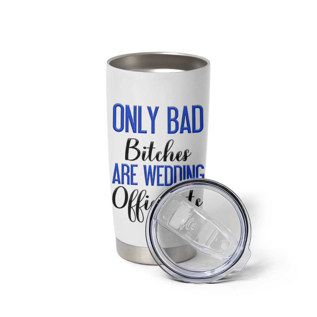 Funny Wedding Officiant Gift Tumbler Cup Only Bad Bitches Are Wedding Officiants