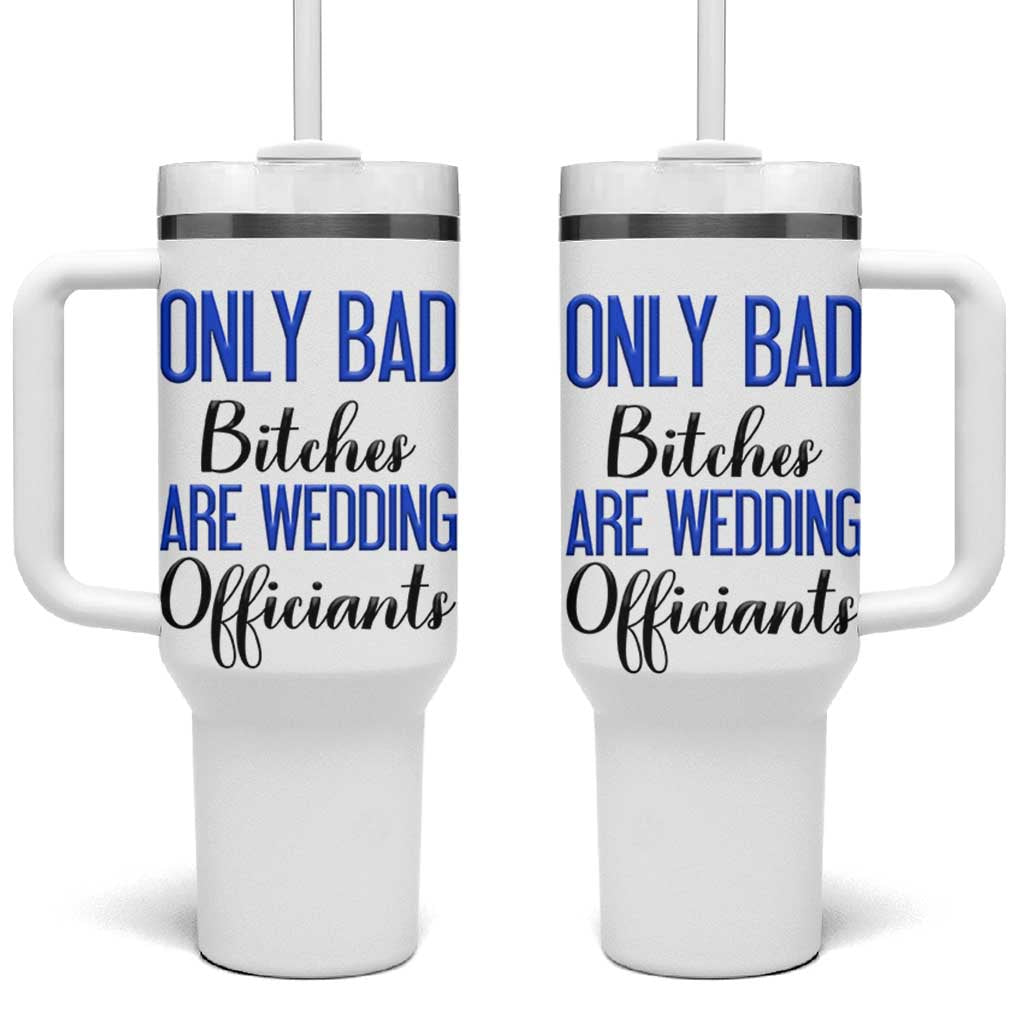 Funny Wedding Officiant Gift Tumbler With Handle Only Bad Bitches Are Wedding Officiants