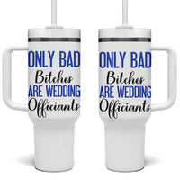 Funny Wedding Officiant Gift Tumbler With Handle Only Bad Bitches Are Wedding Officiants