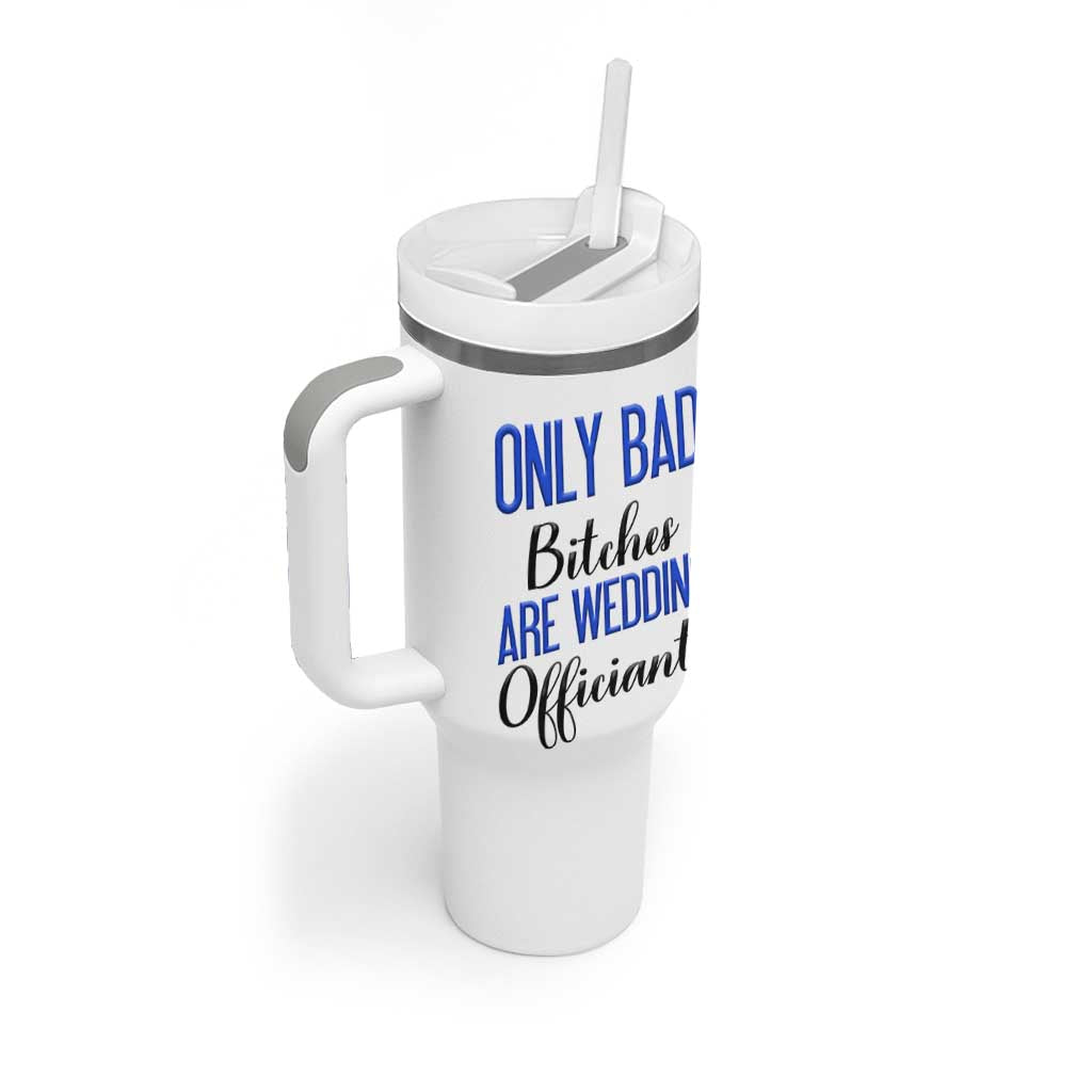 Funny Wedding Officiant Gift Tumbler With Handle Only Bad Bitches Are Wedding Officiants
