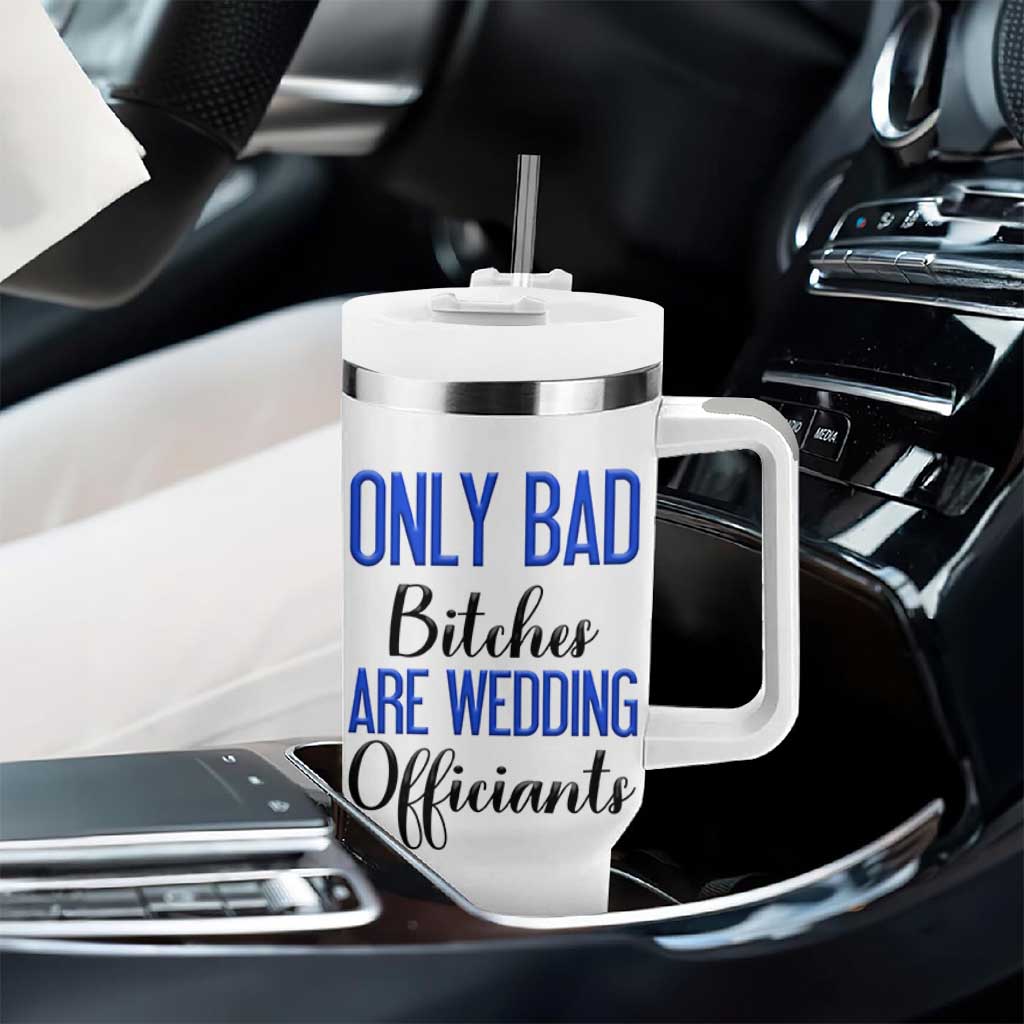 Funny Wedding Officiant Gift Tumbler With Handle Only Bad Bitches Are Wedding Officiants