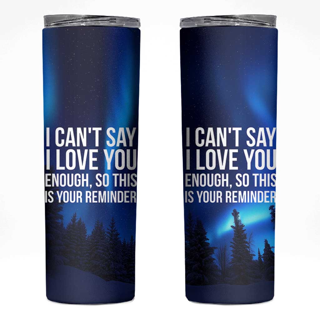 Romantic Gift Skinny Tumbler I Cant Say I Love You Enough