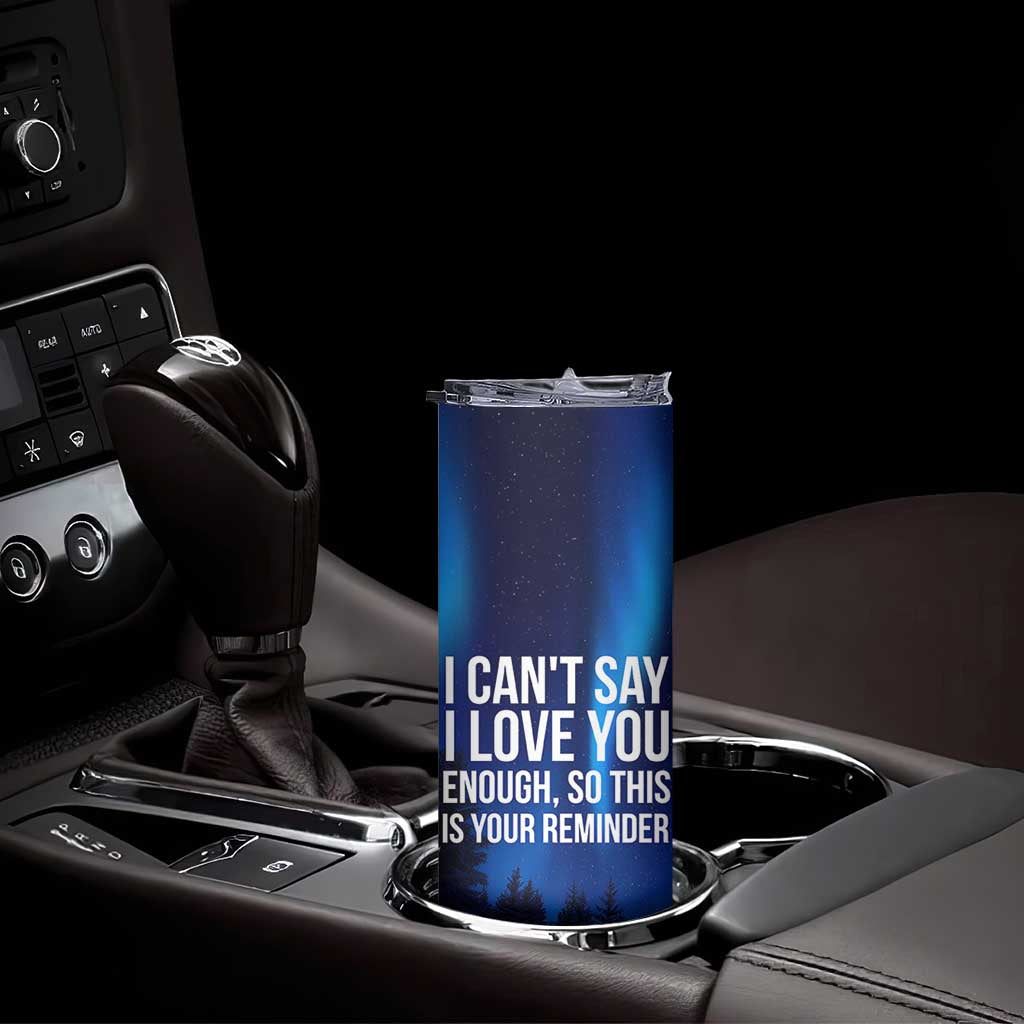 Romantic Gift Skinny Tumbler I Cant Say I Love You Enough