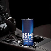 Romantic Gift Skinny Tumbler I Cant Say I Love You Enough