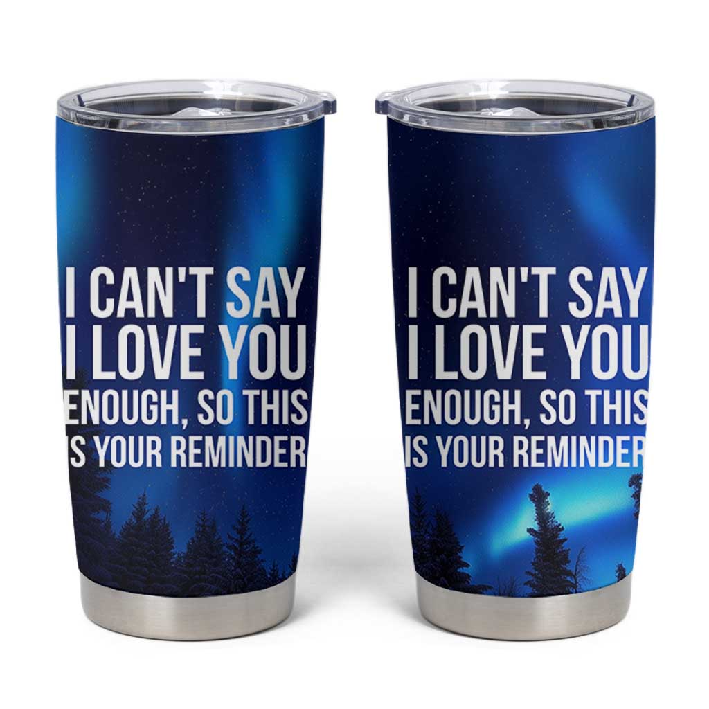 Romantic Gift Tumbler Cup I Cant Say I Love You Enough