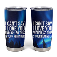 Romantic Gift Tumbler Cup I Cant Say I Love You Enough