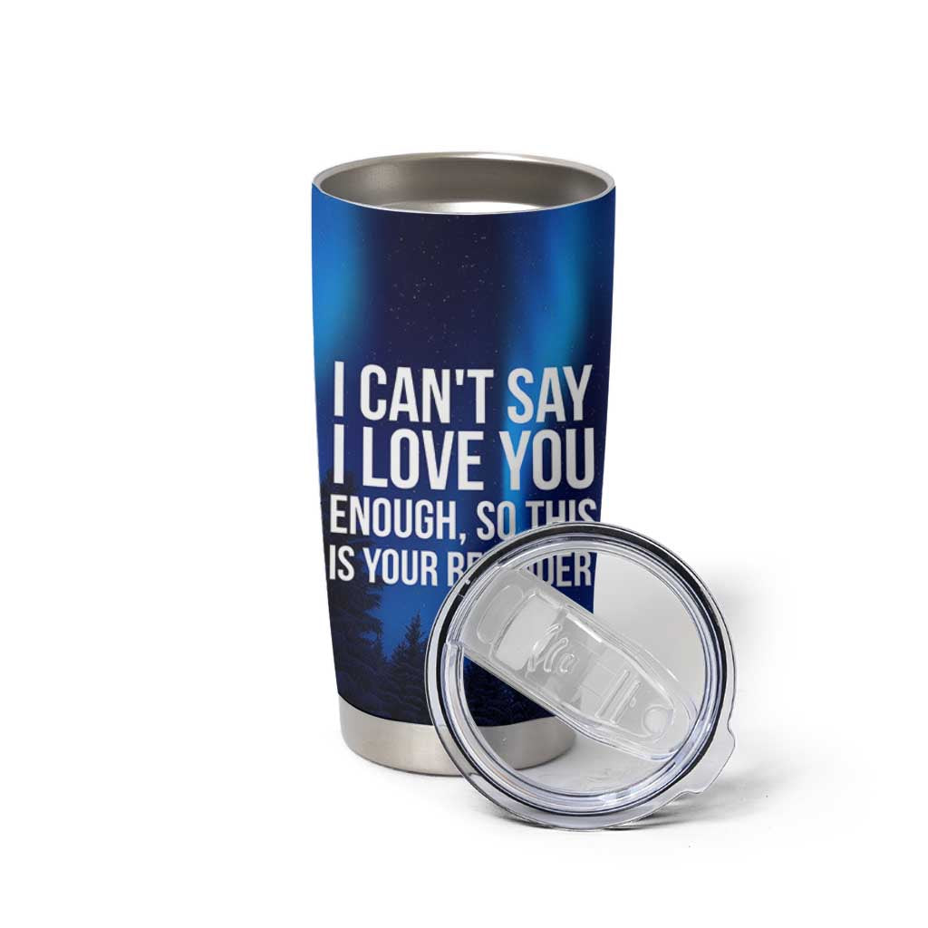 Romantic Gift Tumbler Cup I Cant Say I Love You Enough