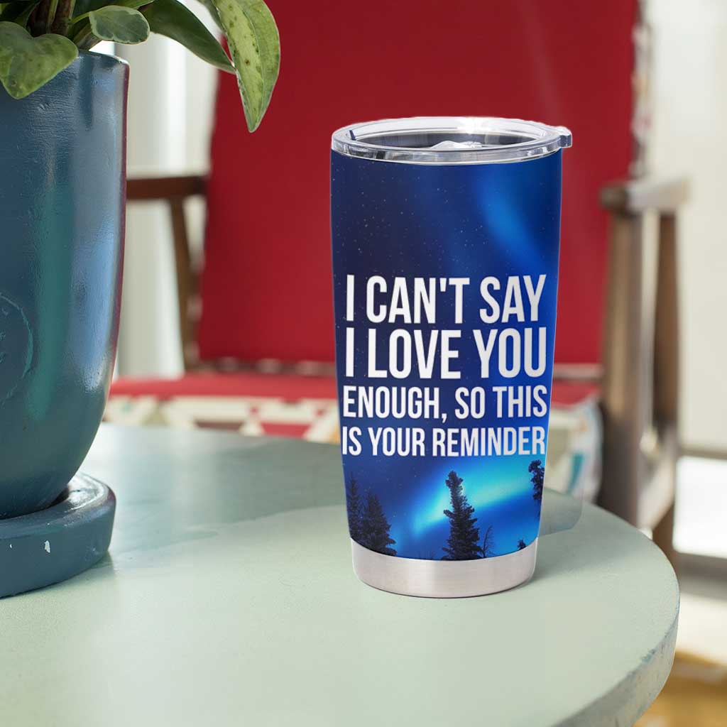 Romantic Gift Tumbler Cup I Cant Say I Love You Enough