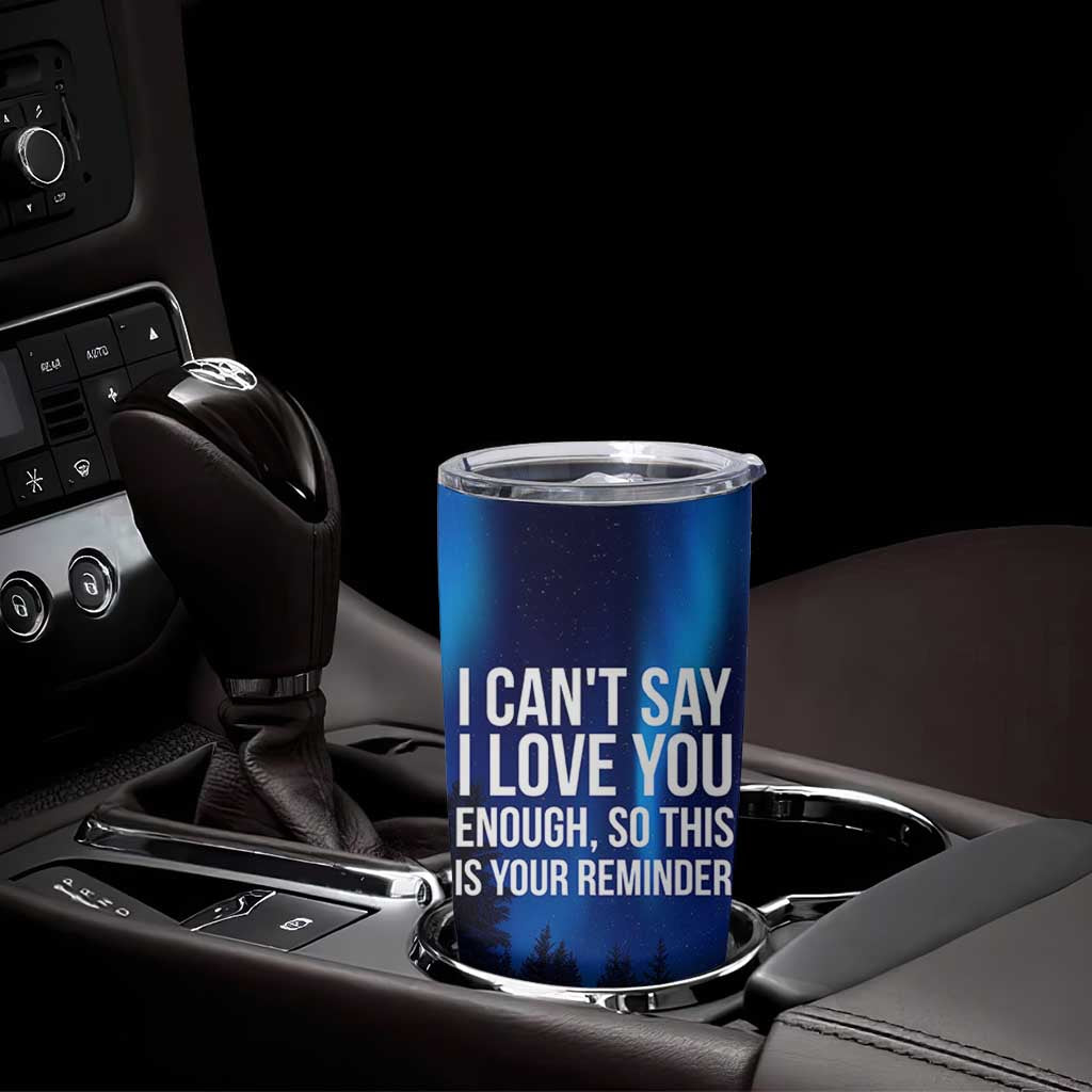 Romantic Gift Tumbler Cup I Cant Say I Love You Enough