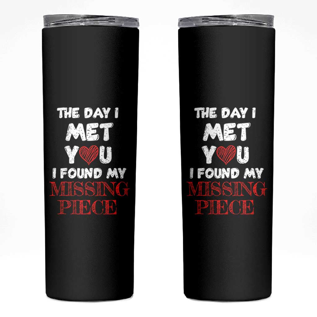 The Day I Met You I Found My Missing Piece Skinny Tumbler Couple Matching