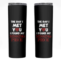The Day I Met You I Found My Missing Piece Skinny Tumbler Couple Matching