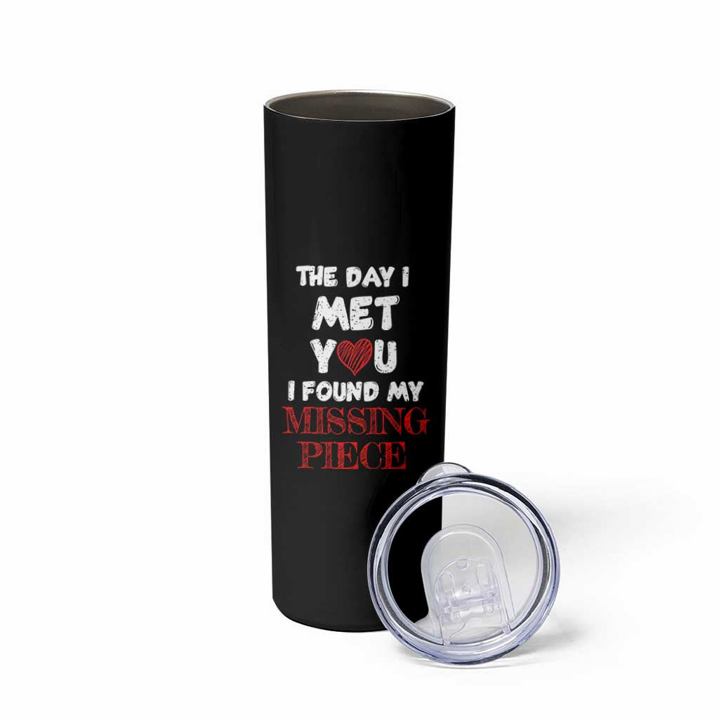 The Day I Met You I Found My Missing Piece Skinny Tumbler Couple Matching