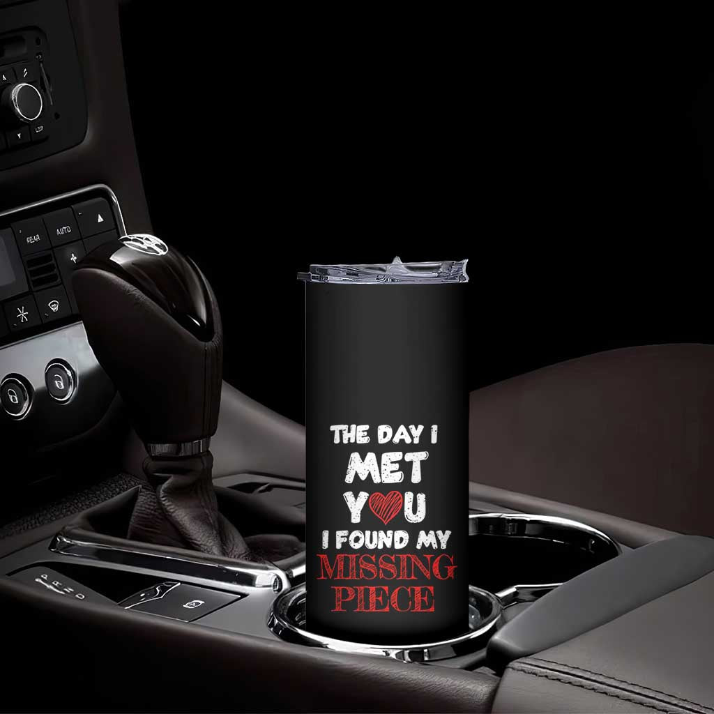 The Day I Met You I Found My Missing Piece Skinny Tumbler Couple Matching