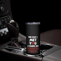 The Day I Met You I Found My Missing Piece Skinny Tumbler Couple Matching