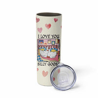 I Love You Silly Goose Skinny Tumbler Cute Romantic Gift